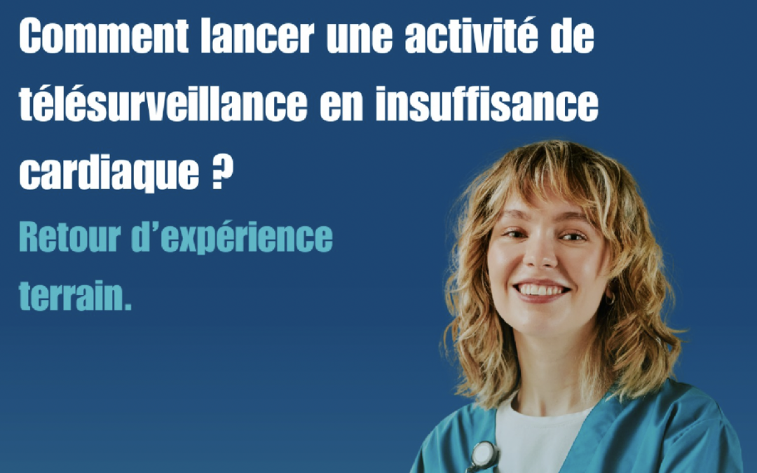 Télésurveillance de l’insuffisance cardiaque : comment passer concrètement de l’intention au déploiement ?
